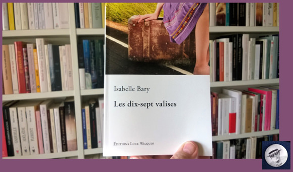 Les dix-sept valises – Isabelle Bary – Éditions Luce Wilquin 2018